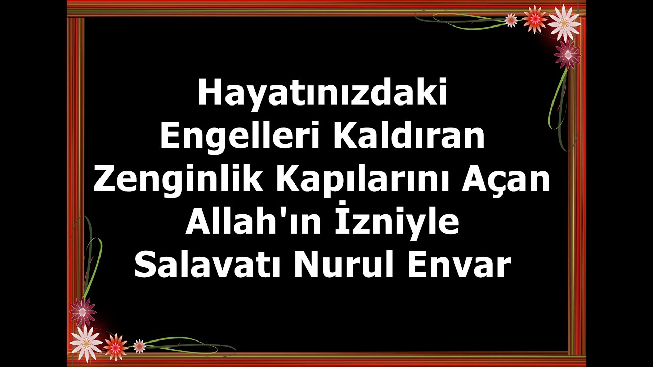 Hayatınızdaki Engelleri Kaldıran Zenginlik Kapılarını Açan Allah'ın İzniyle  -  Salavatı Nurul Envar