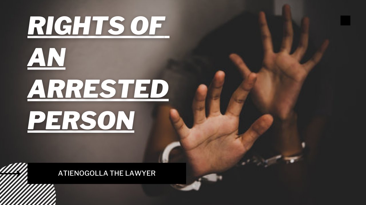 #AtienOgolla Rights of An Arrested Person