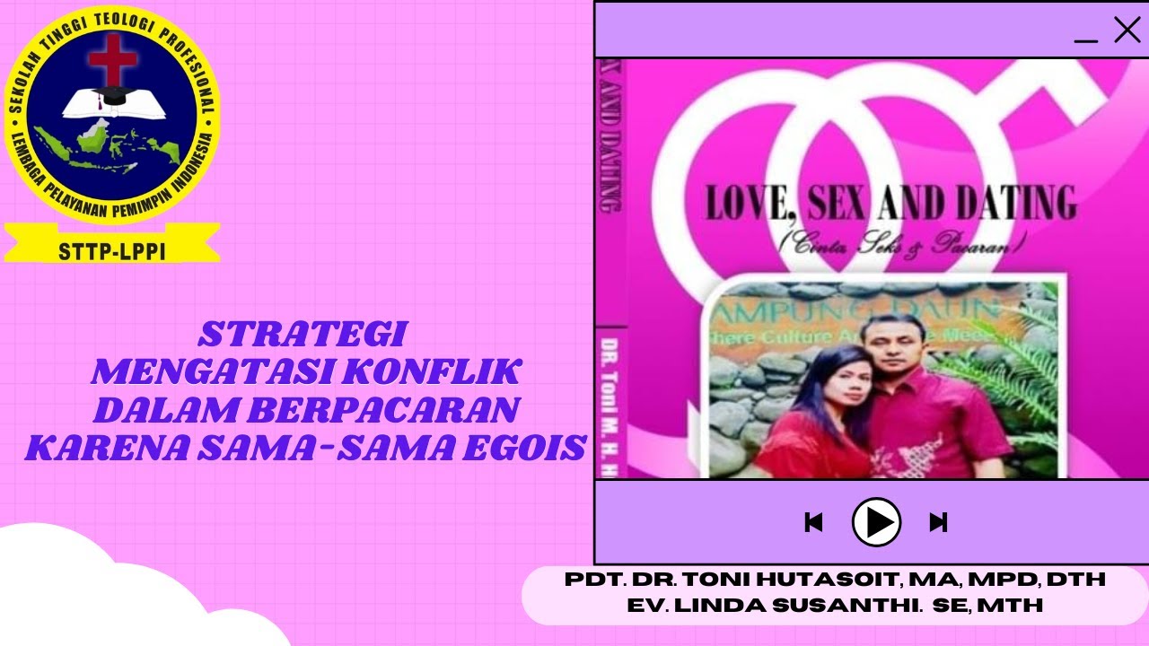 834.STRATEGI MENGATASI KONFLIK DALAM BERPACARAN KARENA SAMA-SAMA EGOIS. Pdt. Dr. Tonni, DTh
