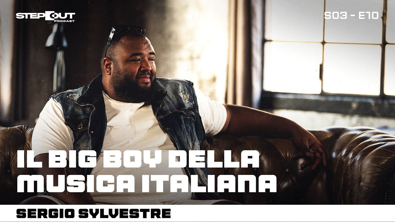 SERGIO SYLVESTRE | Il Big Boy della musica italiana! | Step out Podcast S03E10