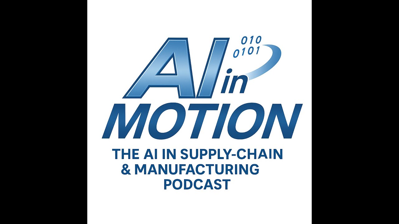 AI in Motion: The AI in Supply-Chain & Manufacturing Podcast:E1