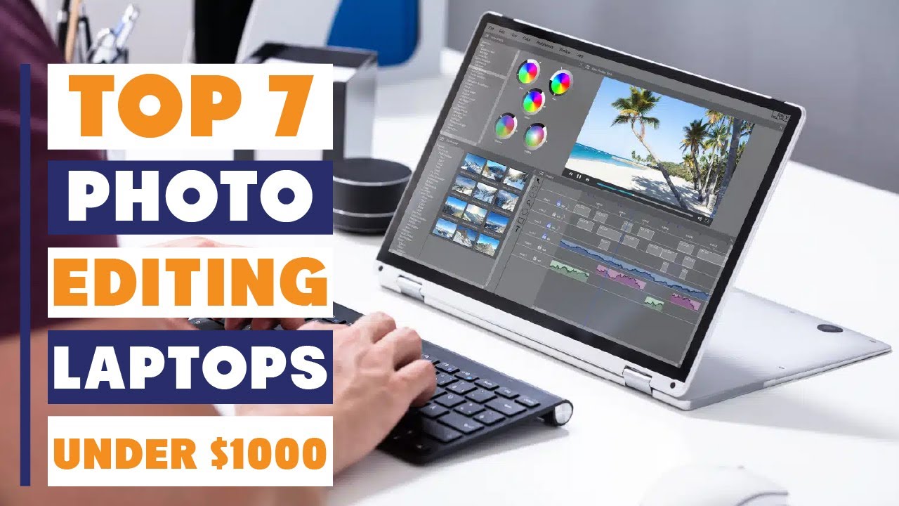 7 Best Laptops for Photo Editing Under $1000 You&rsquo;ll Want to Buy Now