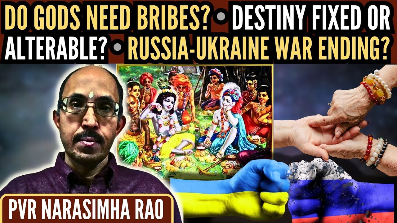 PVR Narasimha Rao • Do Gods need bribes? • Destiny fixed or alterable? • Russia-Ukraine war ending?