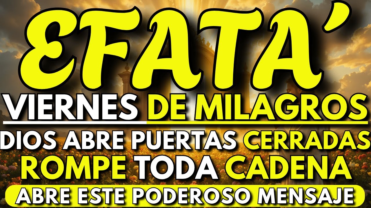 💫 Dios Dijo EFFATÁ — Este Viernes Todo Se Abre: Tu Milagro, Tu Camino, Tu Cielo 🙌