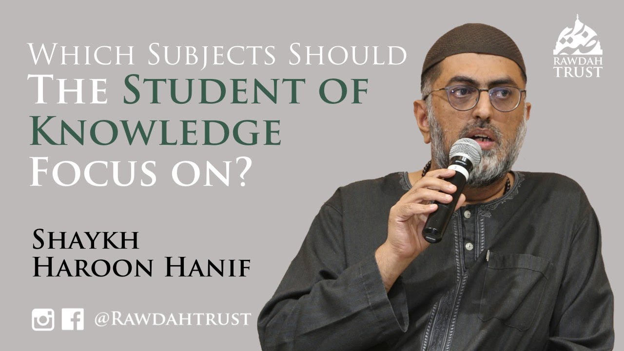 Which Subjects Should The Student of Knowledge Focus On? | Shaykh Haroon Hanif