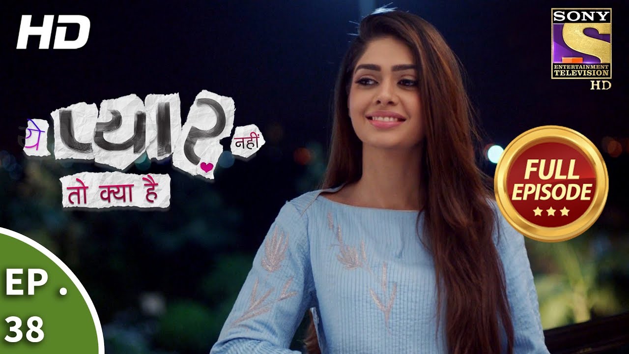 Yeh Pyaar Nahi Toh Kya Hai - Ep 38 - Full Episode - 9th May, 2018