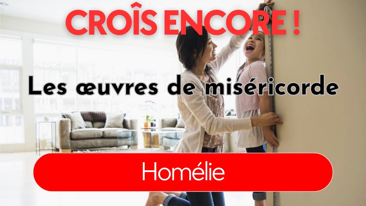 Les œuvres de miséricorde - Croîs encore !