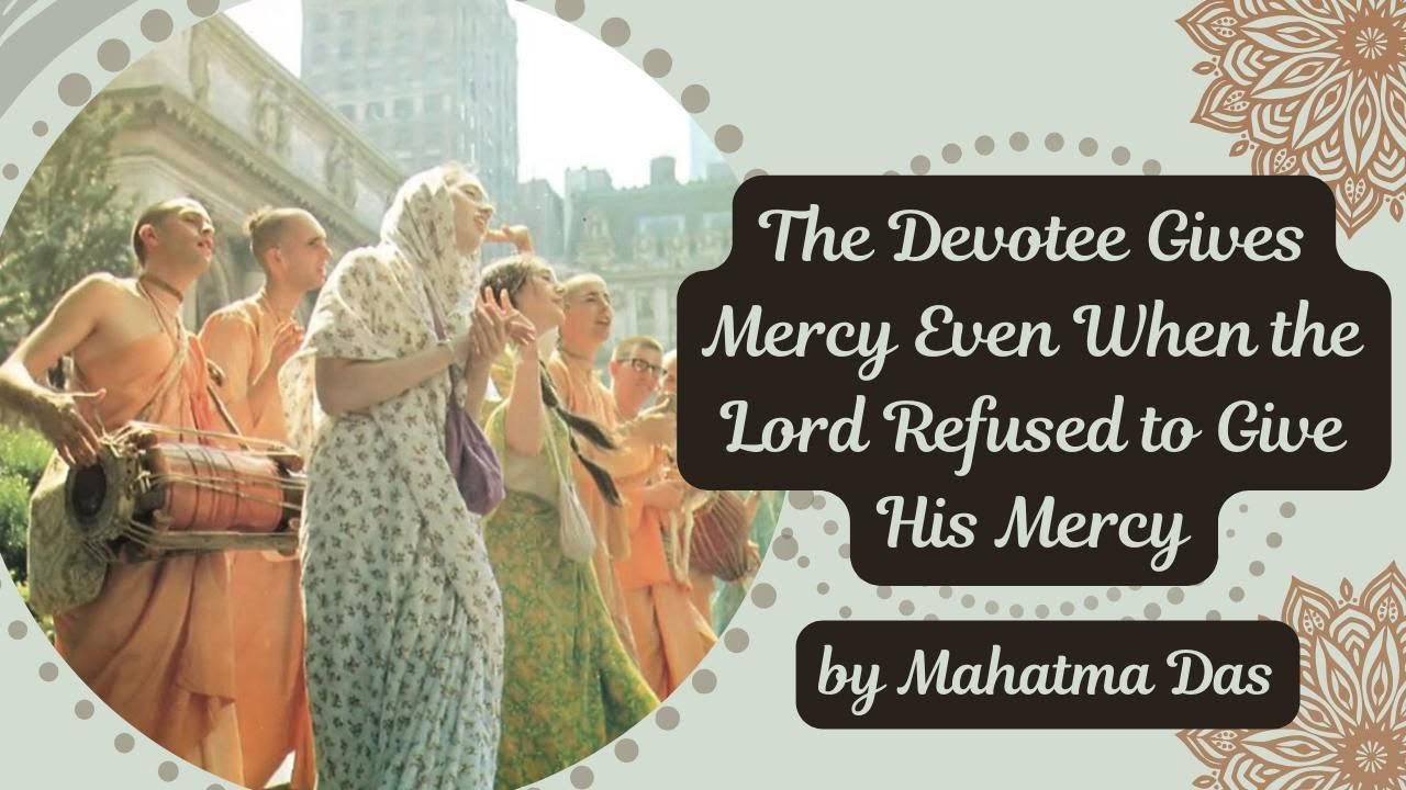 The Devotee Gives Mercy Even When the Lord Refused to Give His Mercy by Mahatma Das