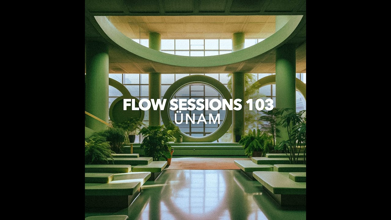 Flow Sessions 103 - ÜNAM