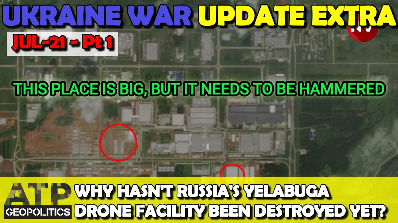Why Hasn't Yelabuga Shahed Drone Factory Been Destroyed Yet? | Ukraine War Update Extra [20250721]
