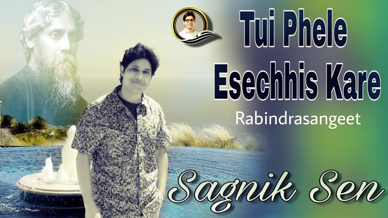 Tui Phele Esechis - Sagnik Sen (Rabindrasangeet)