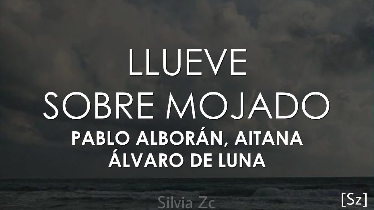 Pablo Alborán, Aitana, Álvaro de Luna - Llueve sobre mojado (Letra)
