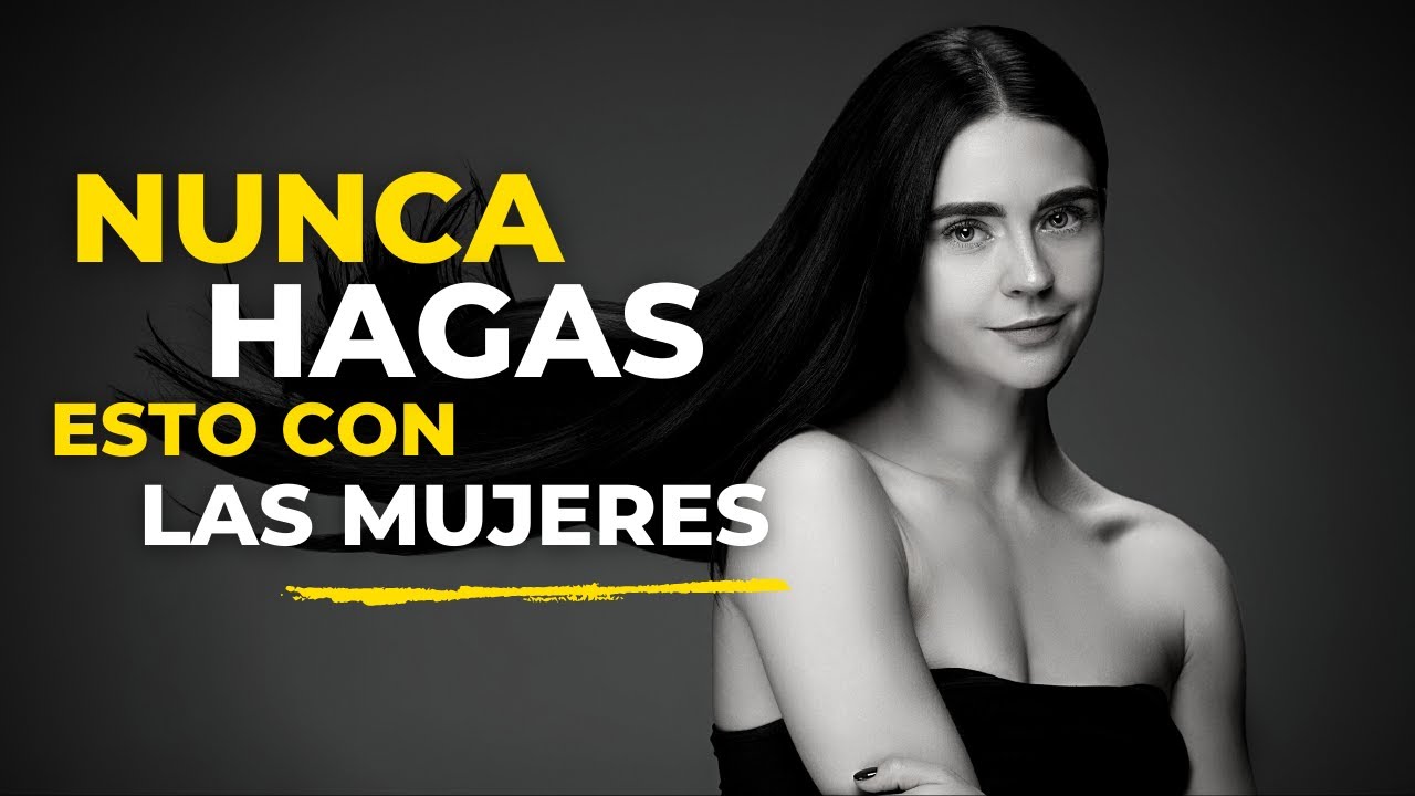 3 Cosas Que NUNCA Debes Hacer Con Una Mujer (Y Menos En Una Relación)