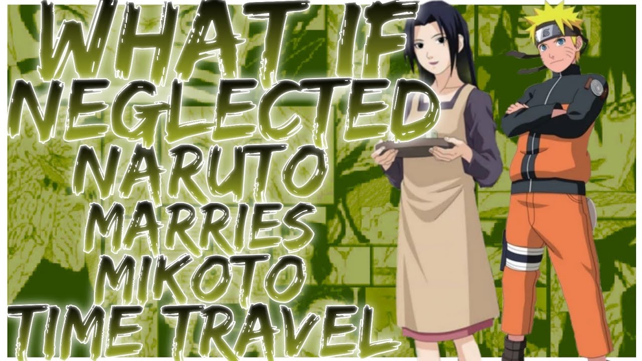 what if Neglected Naruto marries mikoto time travel