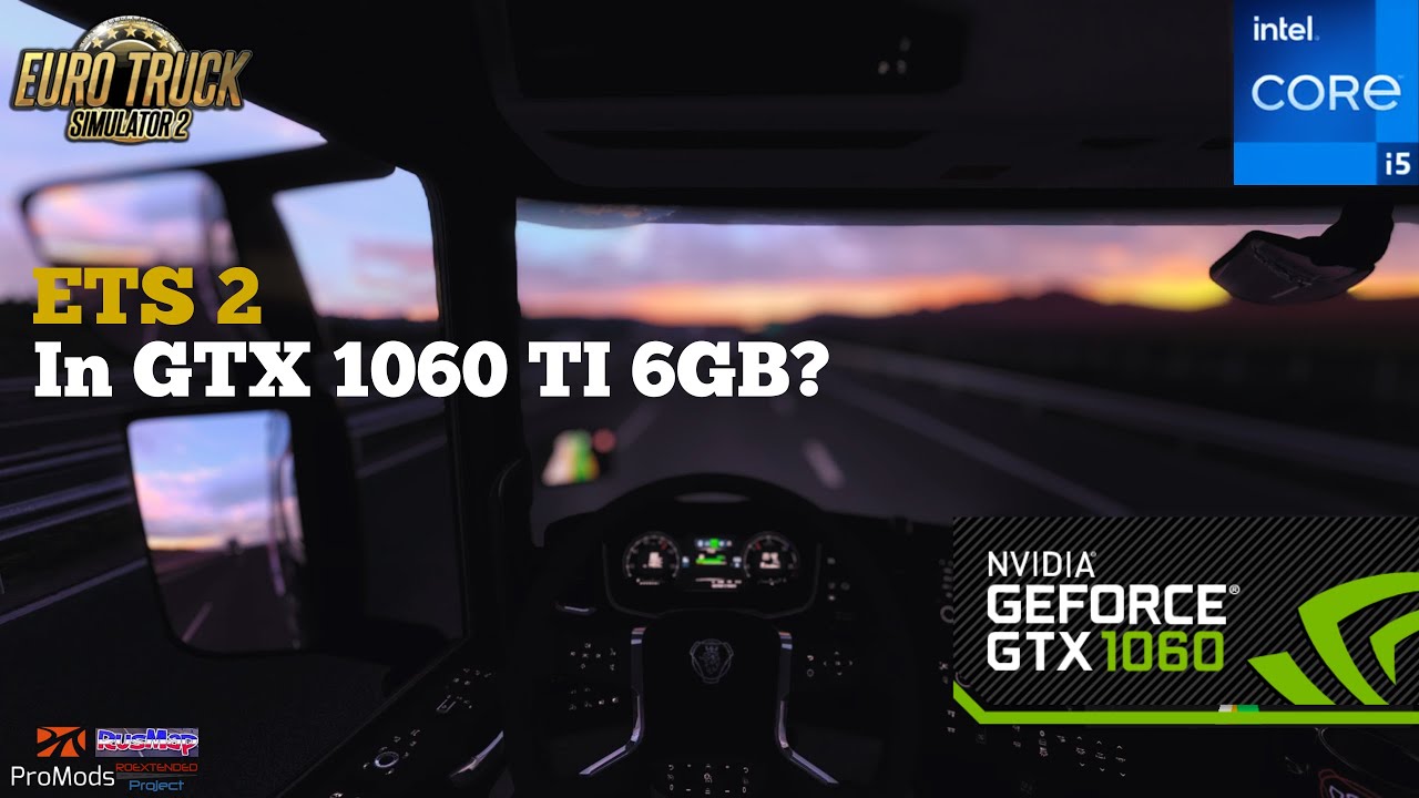 ETS 2 With Lots Of Mods And Map Combos In GTX 1060 Ti 6 GB, is it still playable?