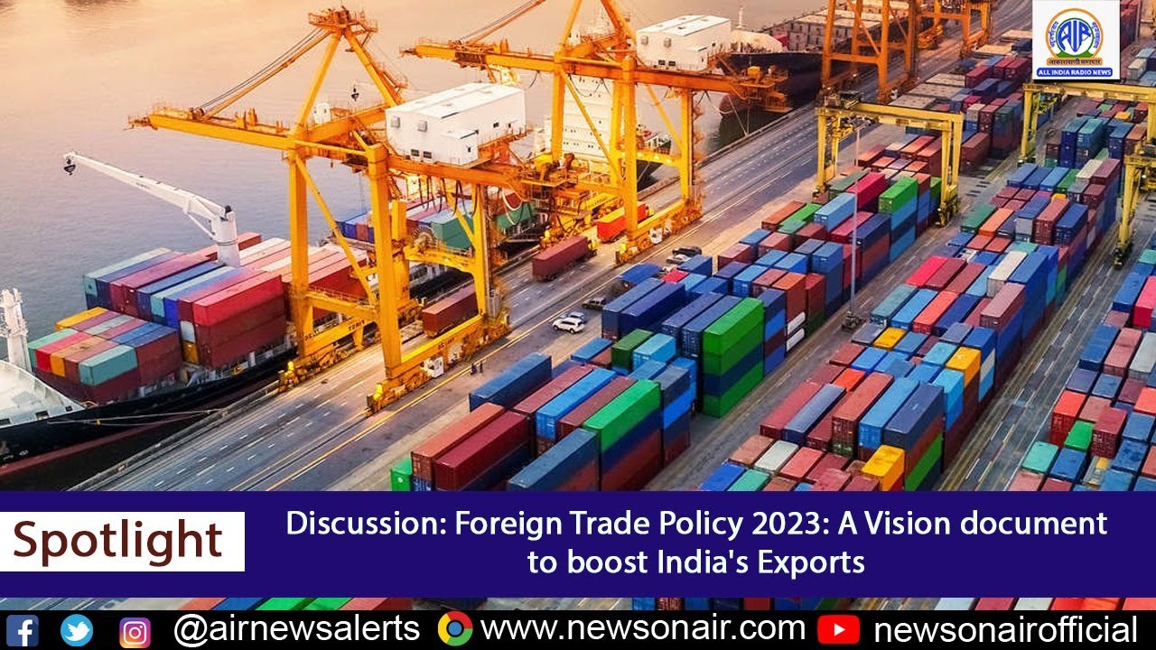 DISCUSSION ON FOREIGN TRADE POLICY 2023: A VISION DOCUMENT TO BOOST INDIA'S EXPORTS.