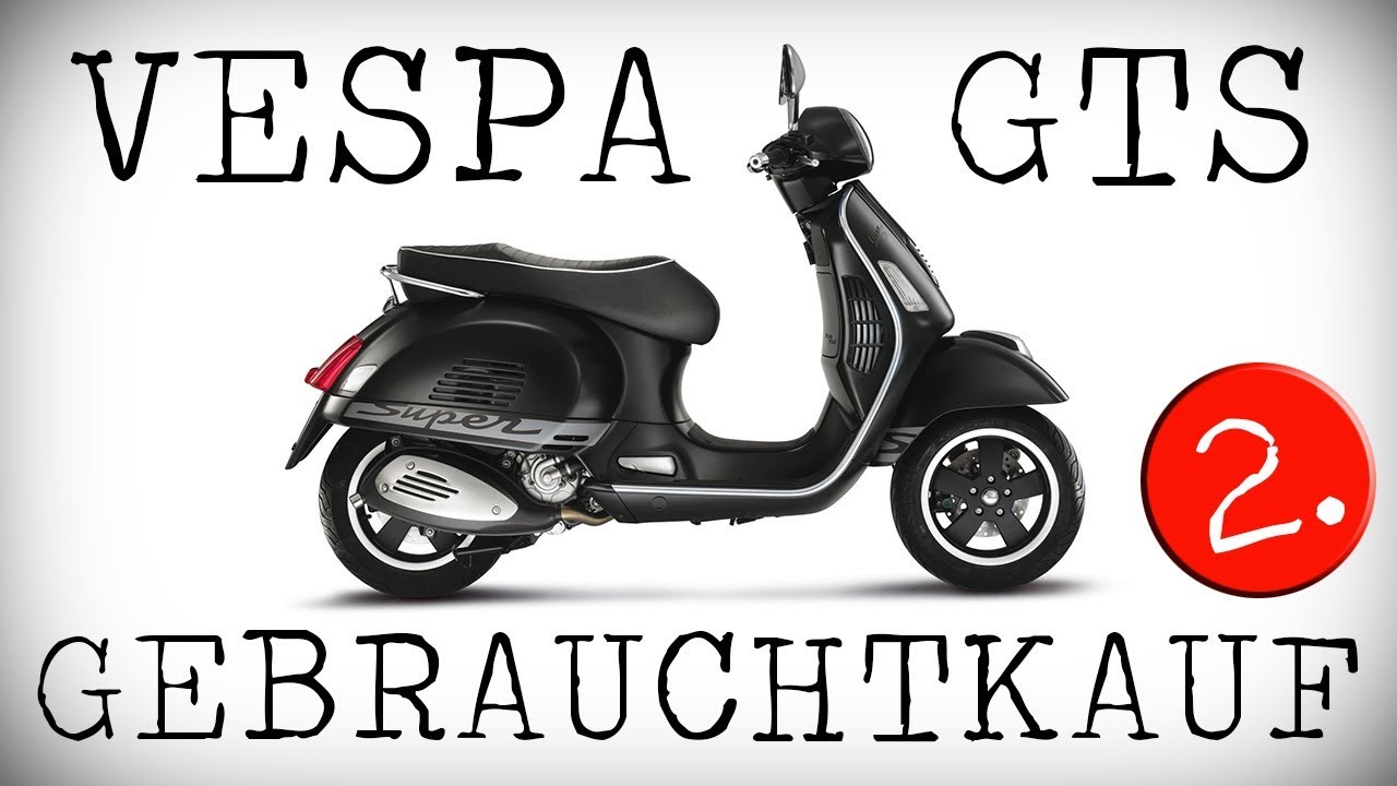 Vespa GTS Gebrauchtkauf Beratung für Automatikroller Teil 2