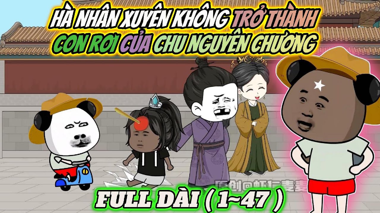 Full 1~ 47 | Hà nhân xuyên không trở thành con rơi của chu nguyên chương | PANDA vietsub