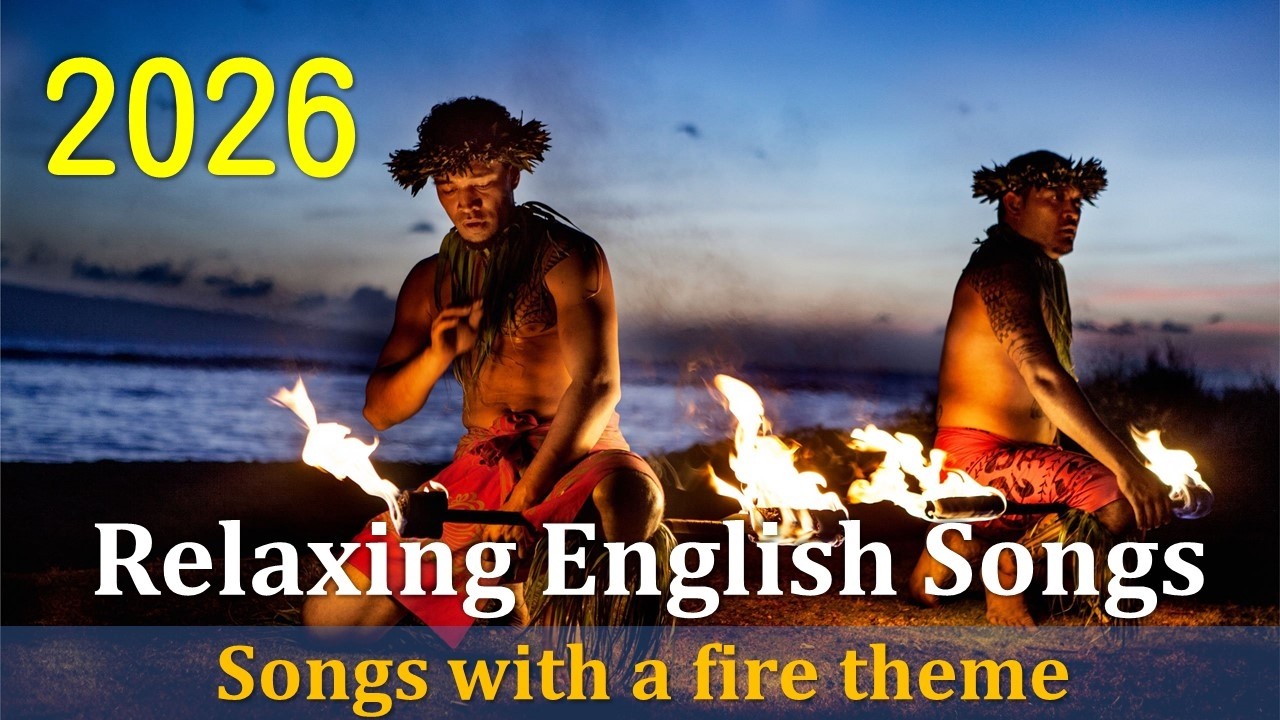 1 Hour Heart of Flame Emotional Relaxing English Songs 好聽 舒服 放鬆 火焰主題創作的英文歌曲 2026 Best Songs