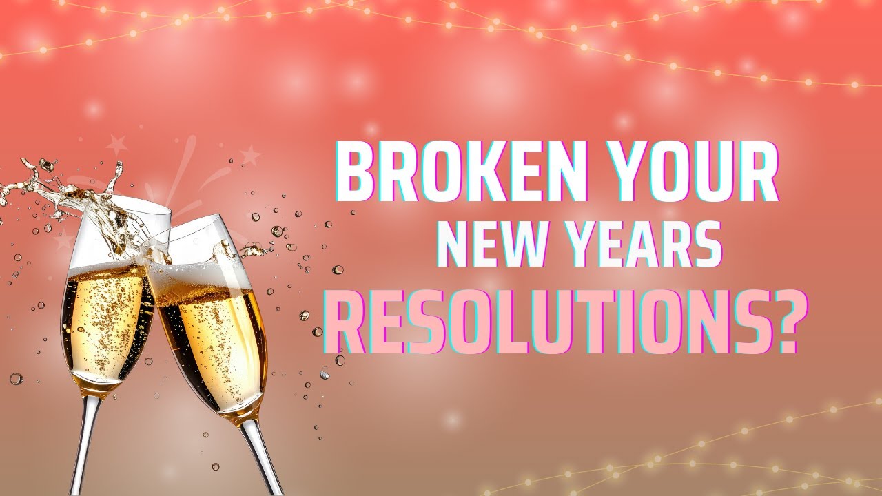 What To Do When You Break Your New Year's Resolutions (It's NOT What You Think!)