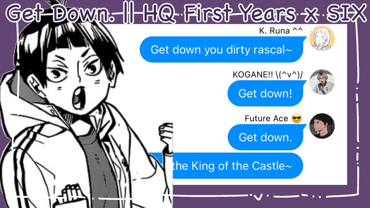 Get Down. || HQ First Years x SIX || Haikyuu Texts