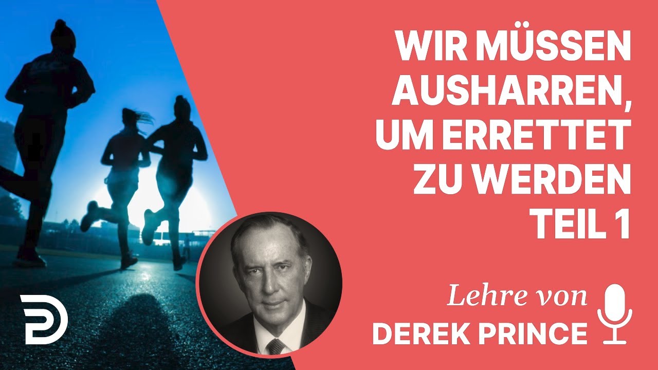 Derek Prince – Wir müssen ausharren, um errettet zu werden - Teil 1
