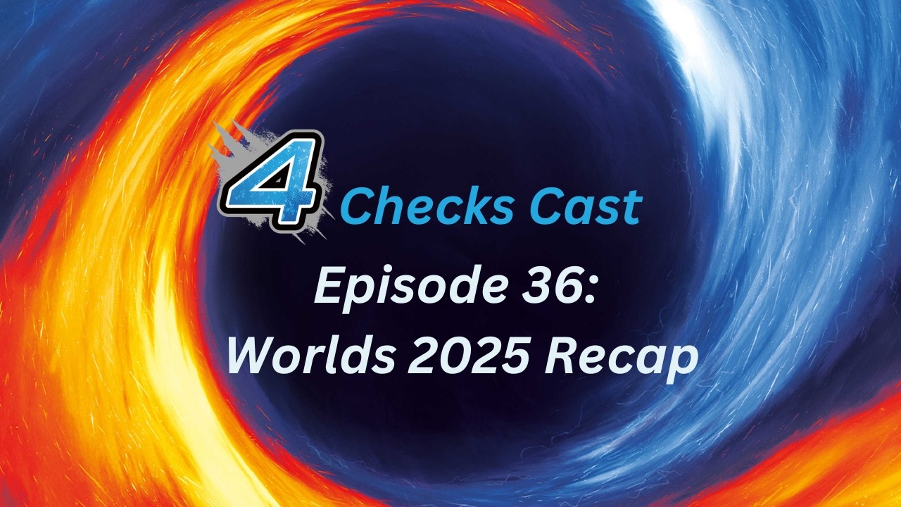 4 Checks Cast Episode 36: Worlds 2025 Recap