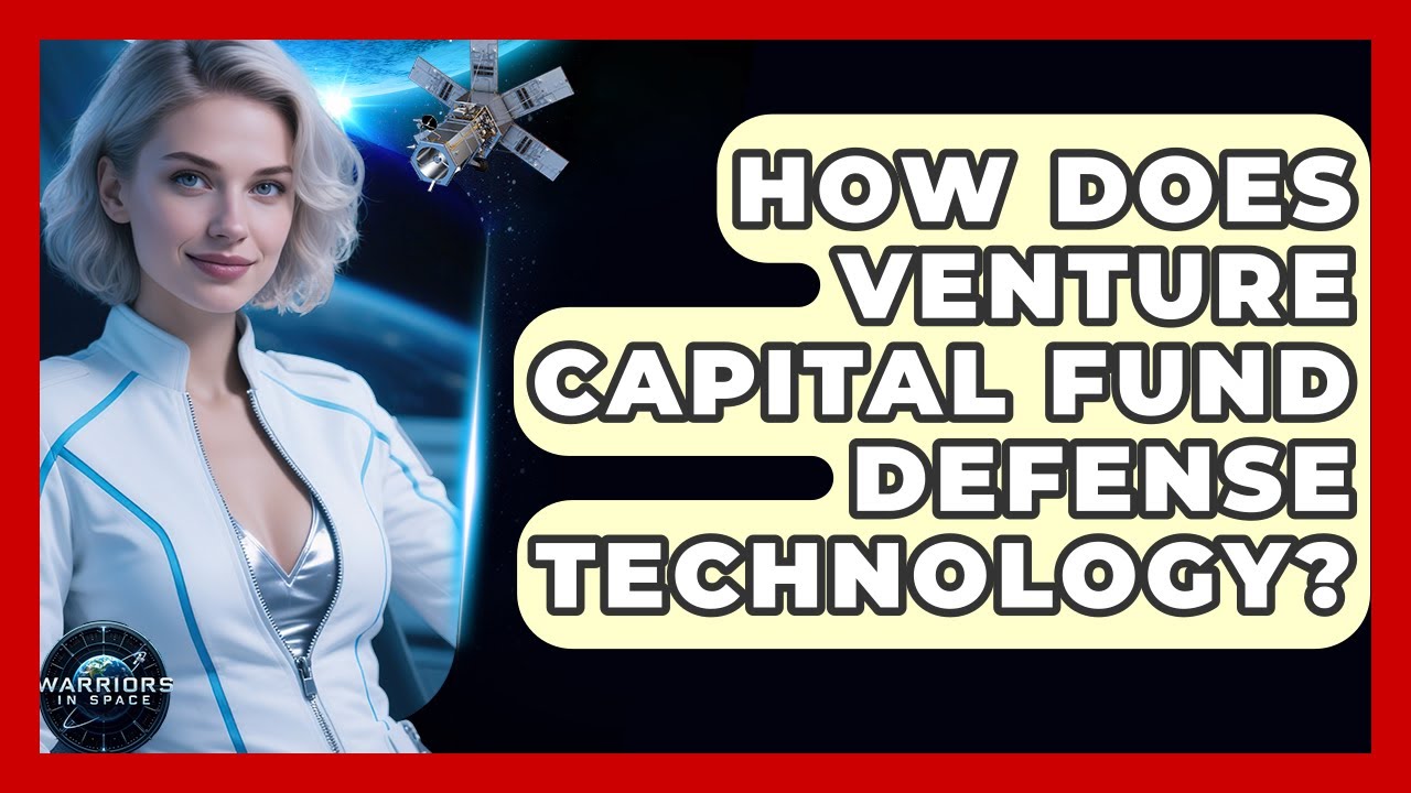 How Does Venture Capital Fund Defense Technology? - Warriors In Space