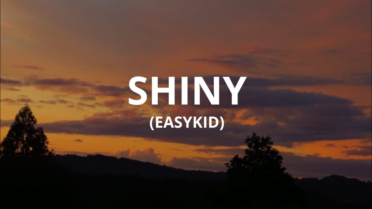 Easykid - Shiny (Letra/Lyrics) 