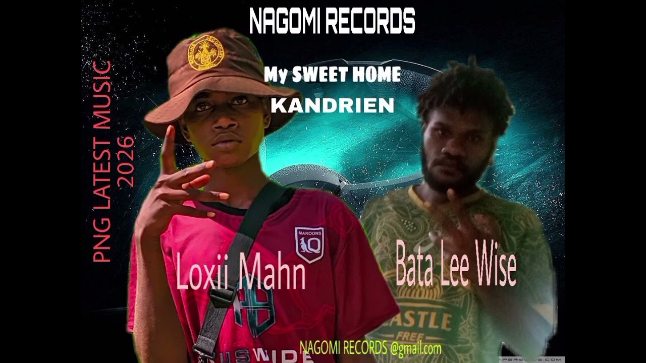 My sweet home Kandrien, loxii mahn ft bata Lee-wise, nagomi records png latest music 🎶 2026#