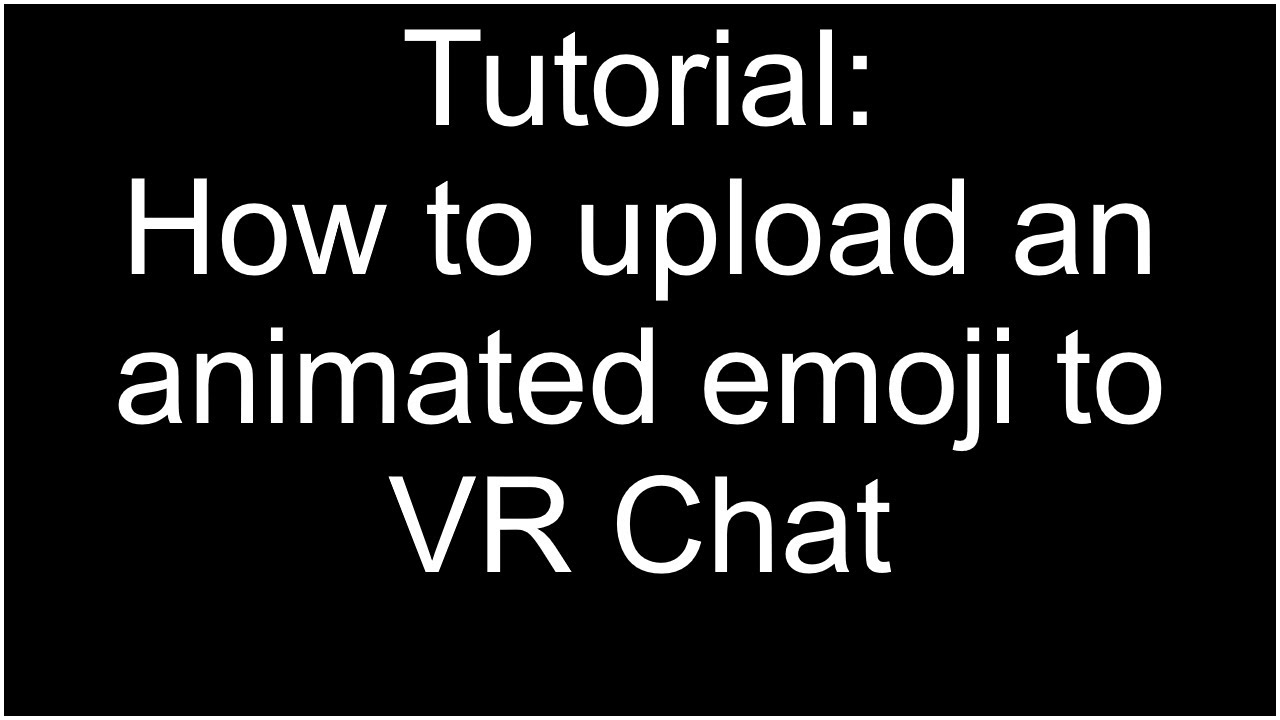 How to upload an animated emoji to VR Chat