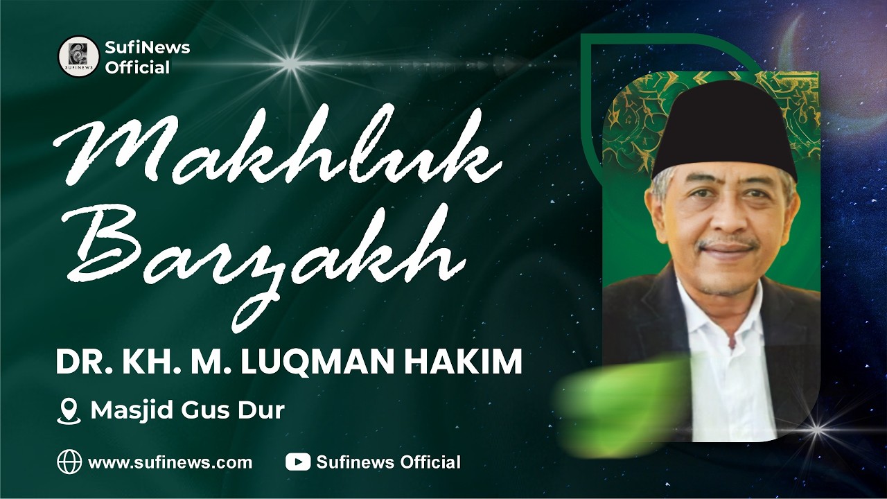 MAKHLUK BARZAKH | Masjid Gus Dur | KHM Luqman Hakim