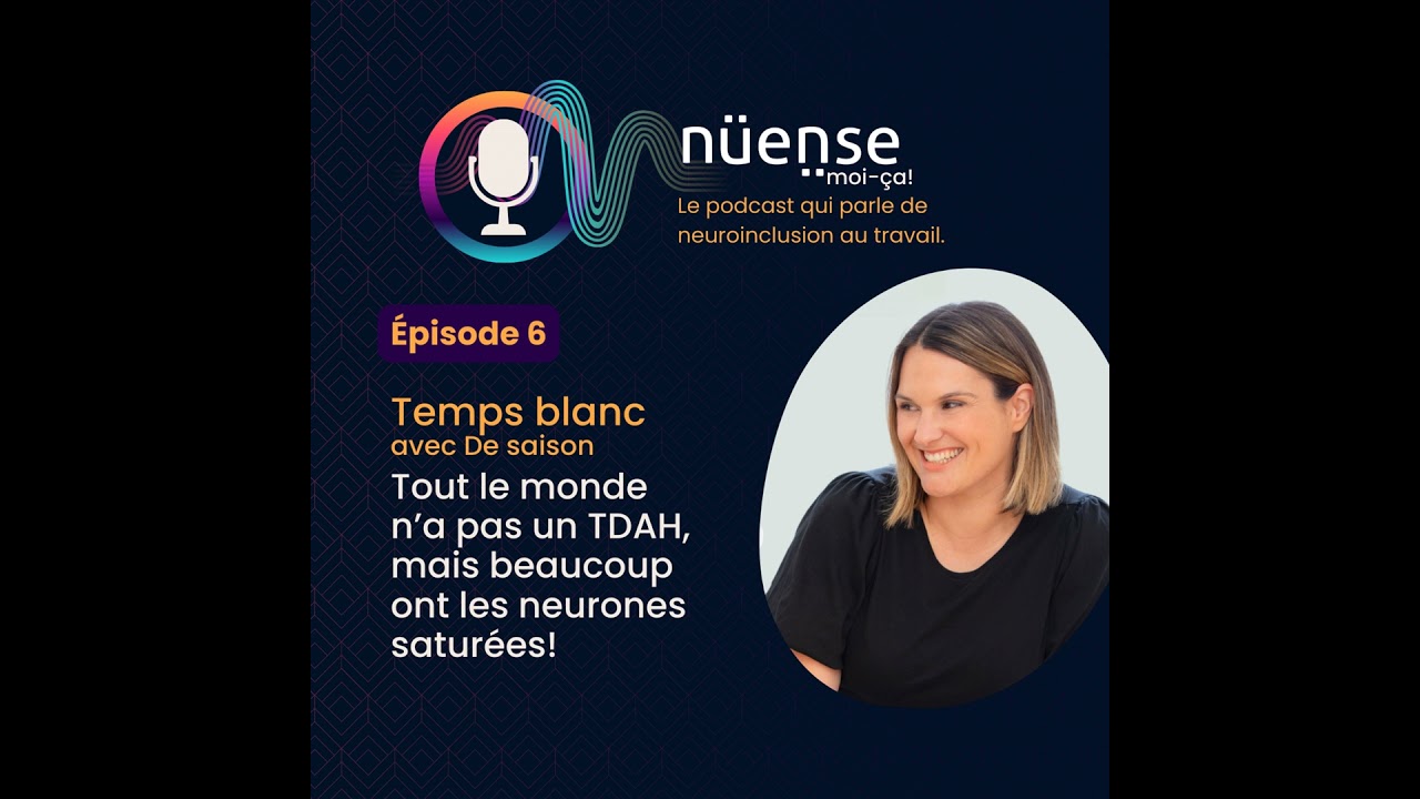 Temps blanc avec De Saison. Tout le monde n’a pas un TDAH, mais beaucoup ont les neurones saturées!