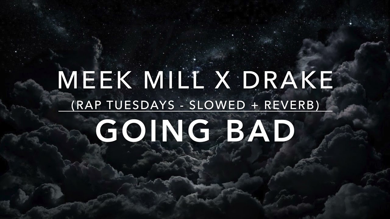 Meek Mill x Drake - Going Bad (s l o w e d + r e v e r b)