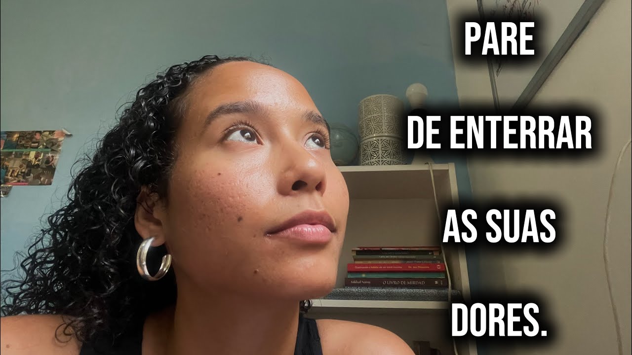 PARE DE ENTERRAR AS SUAS DORES.