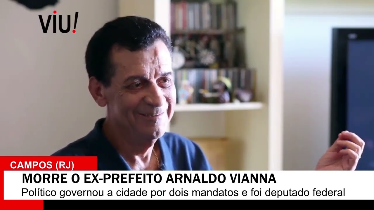 A MORTE E O LEGADO DE ARNALDO VIANNA: O PREFEITO QUE ENCANTOU CAMPOS DOS GOYTACAZES (RJ)