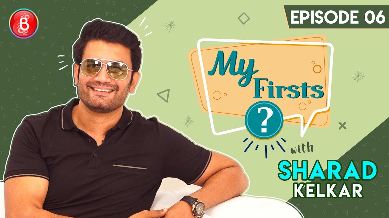 Sharad Kelkar Opens Up About How He Once Got Dumped By A Girl | My Firsts