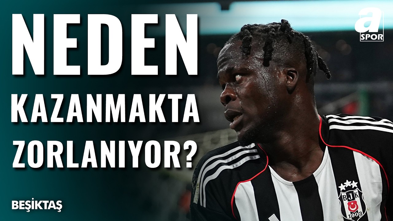 Beşiktaş Süper Lig'de Neden Zorlanıyor? Beşiktaş'ın En Büyük Problemi Ne?