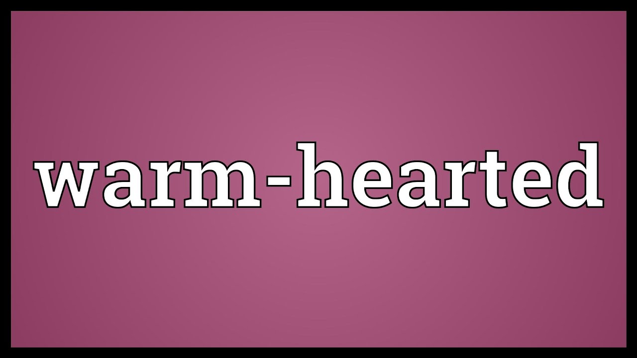 Warm-hearted Meaning