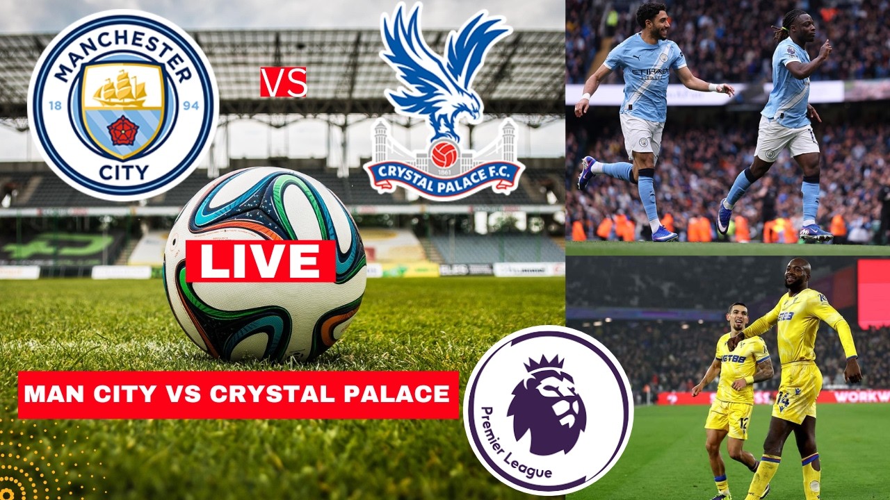 Man City vs Crystal Palace Live Stream Premier League Football EPL Match Score Commentary Highlights