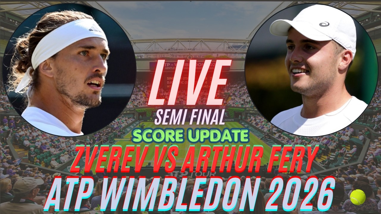Alexander Zverev Vs Arthur Fery | Semi Finals | ATP Wimbledon 2026 | Live Score Update