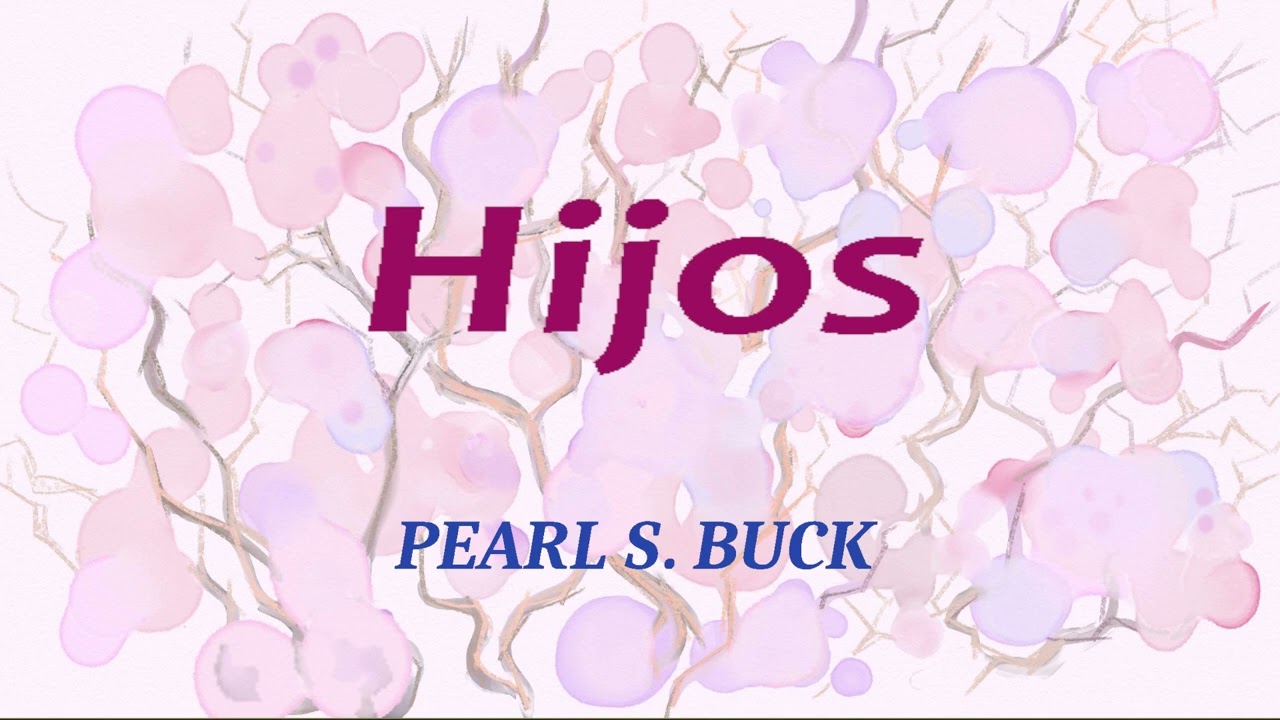 Hijos (XVII - XXIX final). Pearl S. Buck. VOZ HUMANA