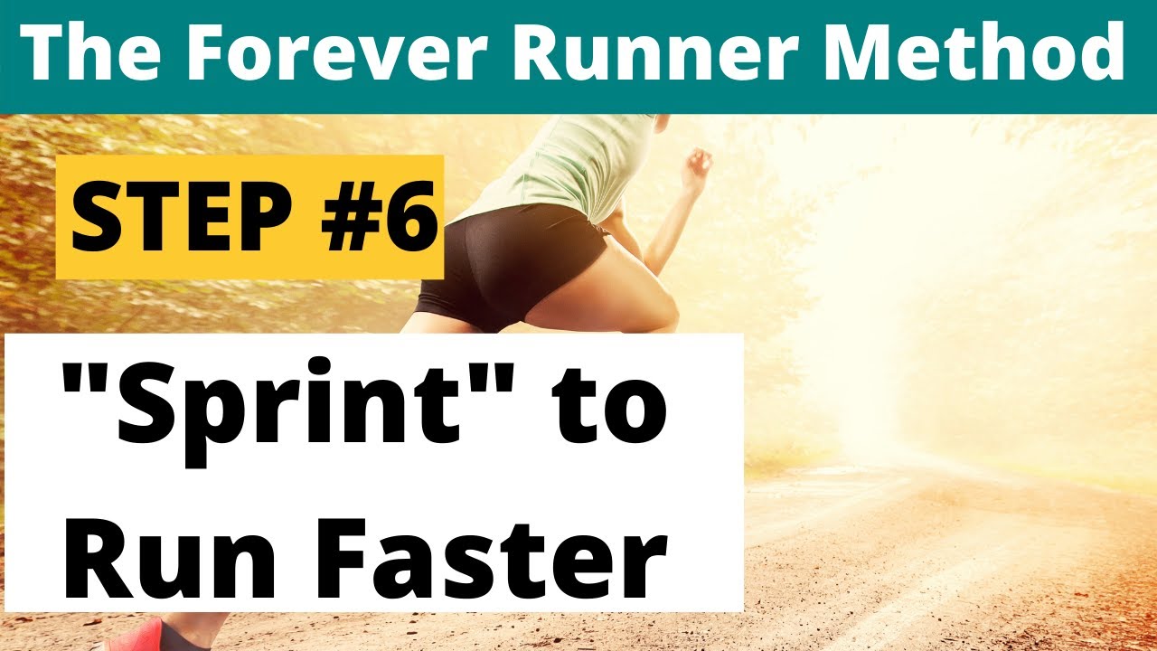 The Forever Runner Method: Step #6 - SPRINT to run faster and burn fat