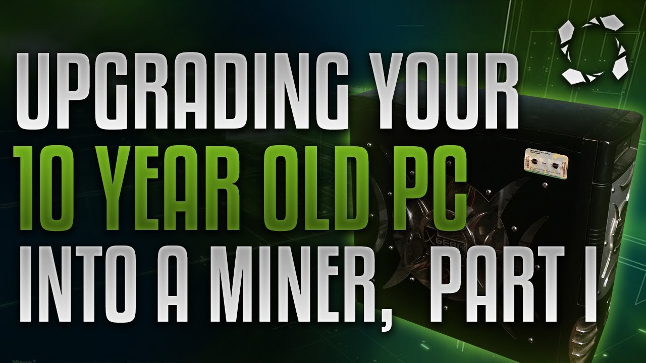 How To Turn Your 10 Year Old Computer Into A Mining Rig, Part I