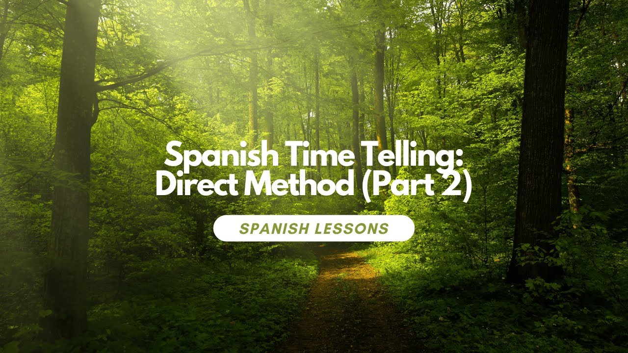 Spanish Time Telling: Direct Method (Part 2)