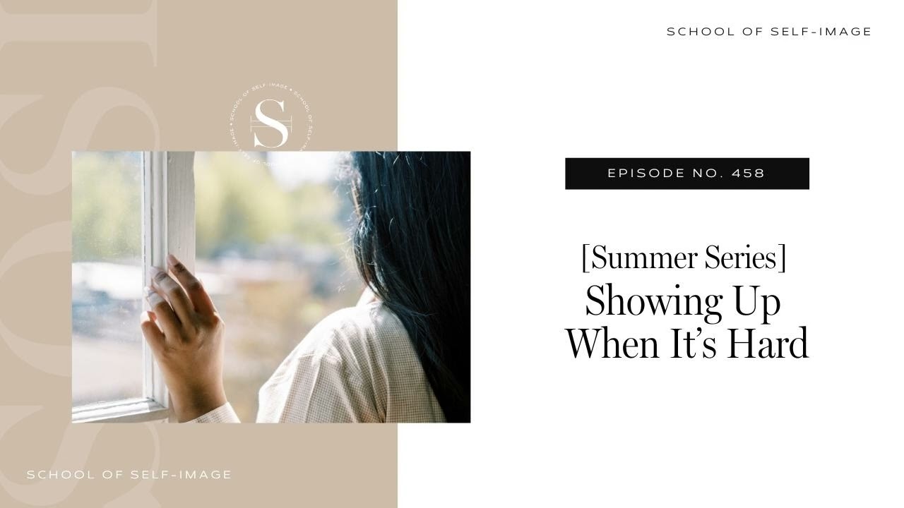 458: Summer Series - Showing Up When It’s Hard