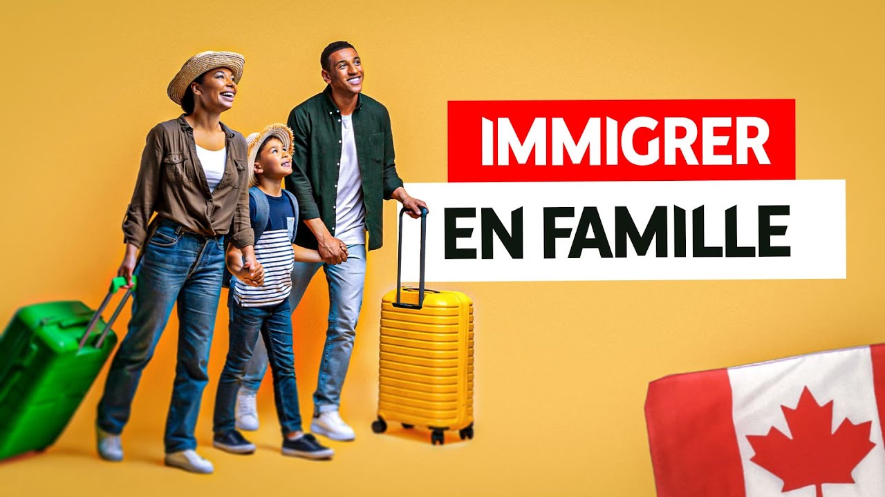 IMMIGRER AU CANADA EN FAMILLE ! C’EST POSSIBLE, VOICI COMMENT FAIRE