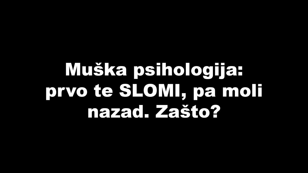 Mu&scaron;ka psihologija: prvo te SLOMI, pa moli nazad. Za&scaron;to? / SrceTerapija sa &Scaron;aptačem