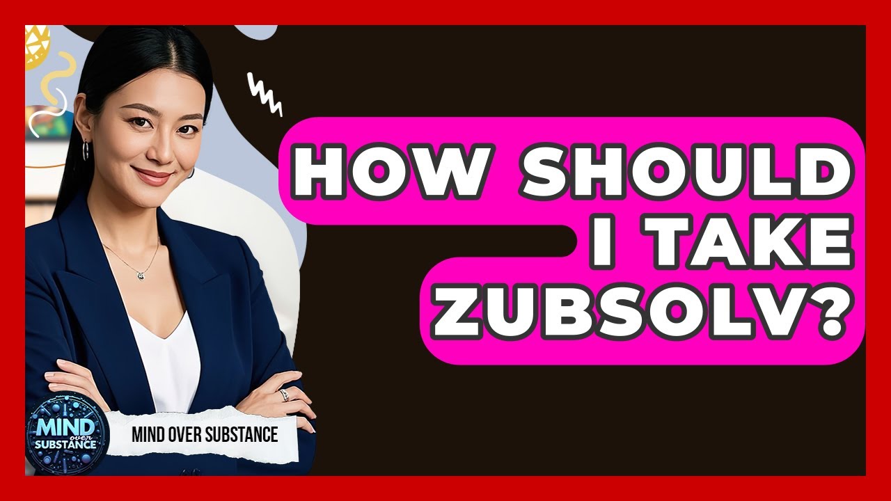 How Should I Take Zubsolv? - Mind Over Substance