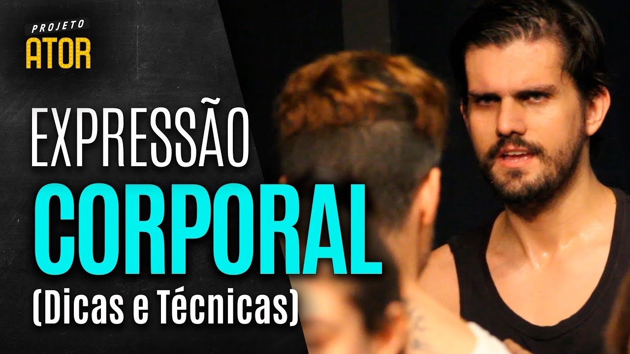 EXPRESSÃO CORPORAL (Dicas e Técnicas) | Projeto Ator 140